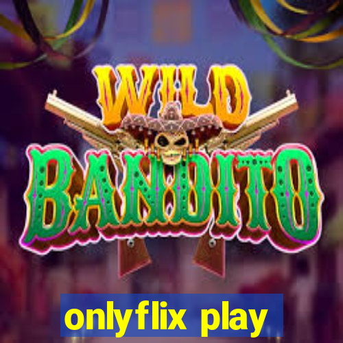 onlyflix play